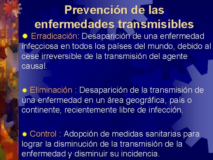 Prevención de las enfermedades transmisibles ® Erradicación: Desaparición de una enfermedad infecciosa en todos