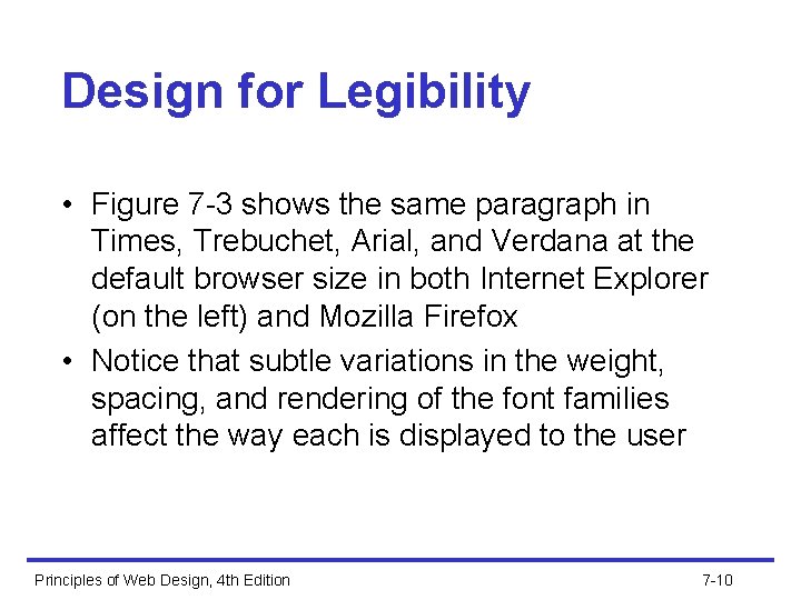 Design for Legibility • Figure 7 -3 shows the same paragraph in Times, Trebuchet,