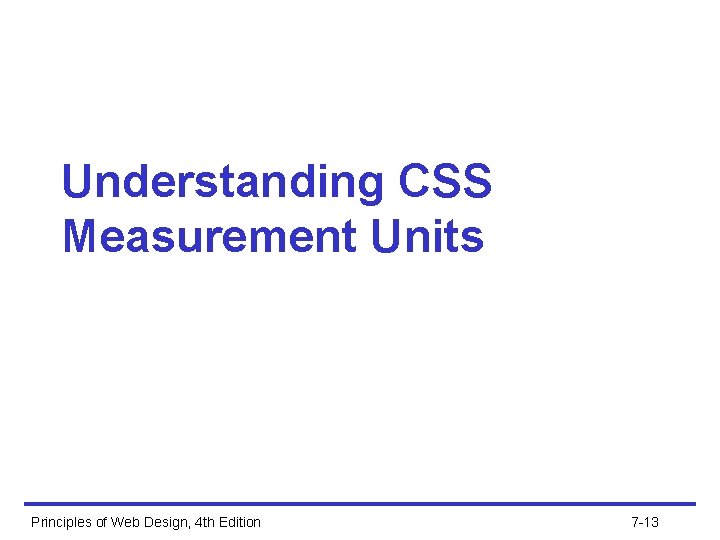 Understanding CSS Measurement Units Principles of Web Design, 4 th Edition 7 -13 