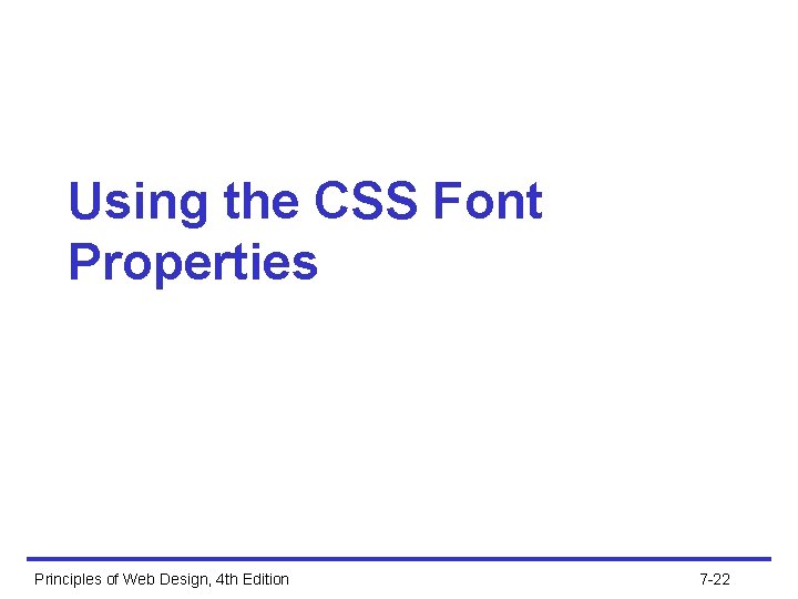 Using the CSS Font Properties Principles of Web Design, 4 th Edition 7 -22