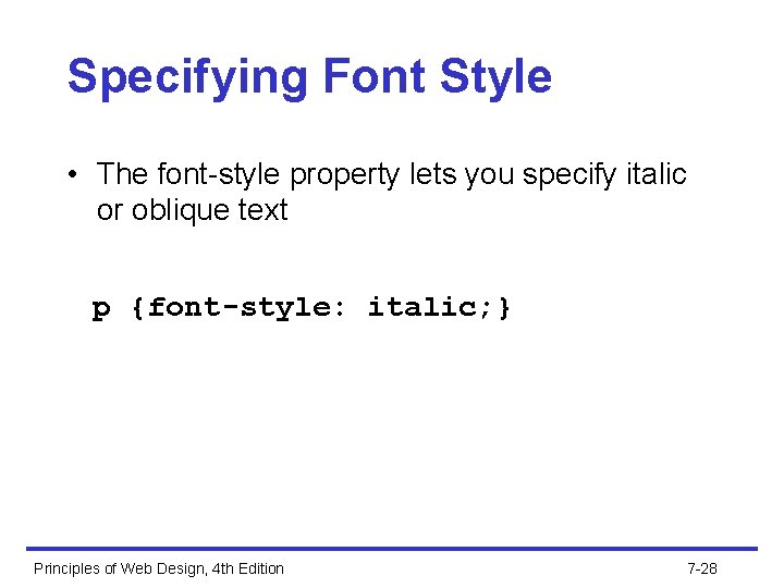 Specifying Font Style • The font-style property lets you specify italic or oblique text