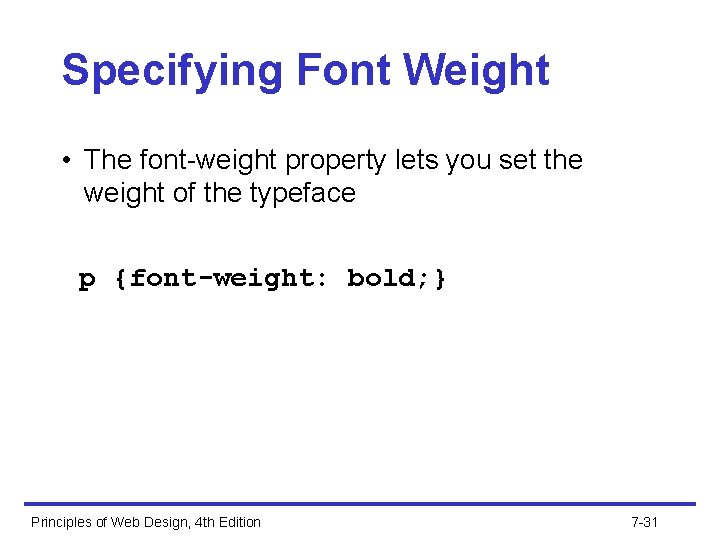 Specifying Font Weight • The font-weight property lets you set the weight of the
