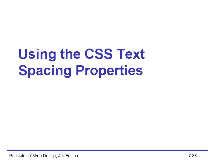Using the CSS Text Spacing Properties Principles of Web Design, 4 th Edition 7