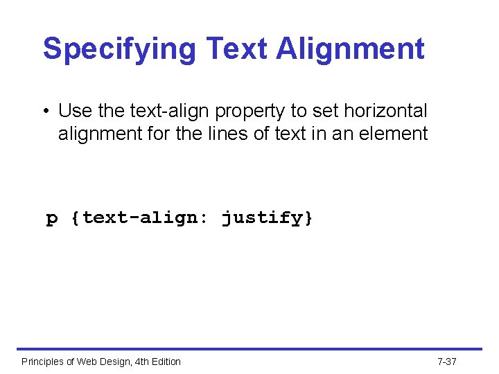 Specifying Text Alignment • Use the text-align property to set horizontal alignment for the