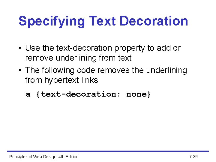 Specifying Text Decoration • Use the text-decoration property to add or remove underlining from