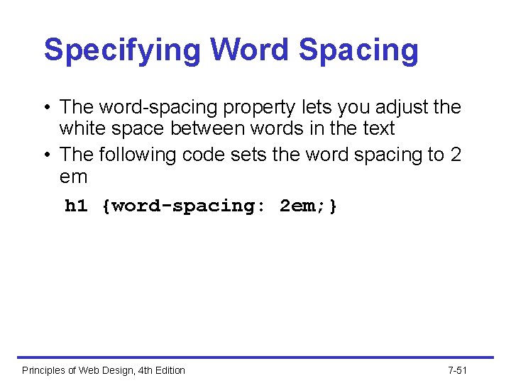 Specifying Word Spacing • The word-spacing property lets you adjust the white space between