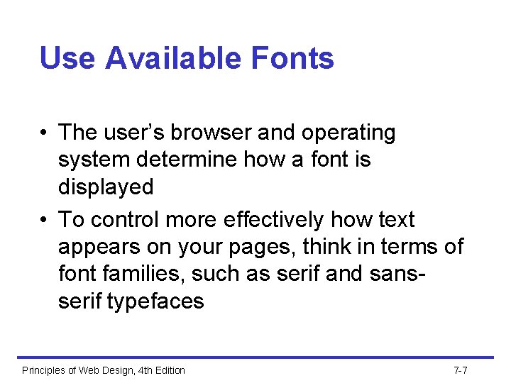 Use Available Fonts • The user’s browser and operating system determine how a font