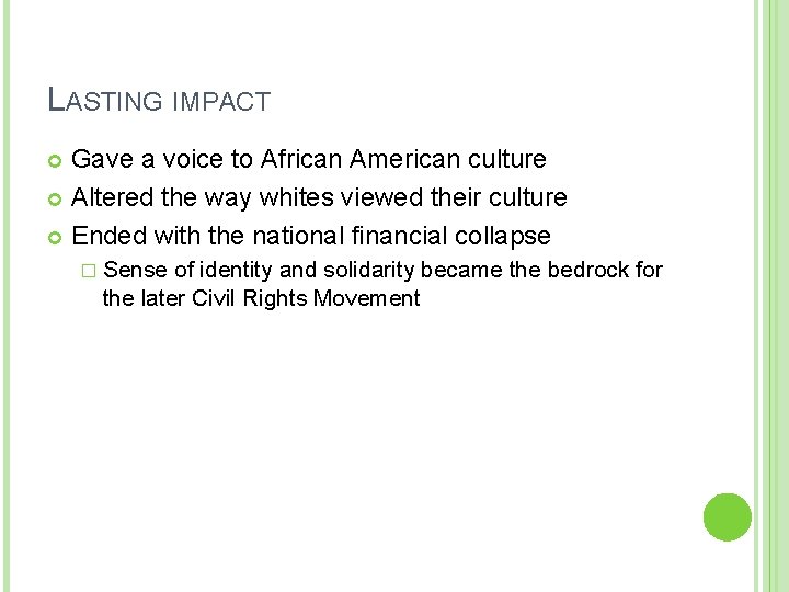 LASTING IMPACT Gave a voice to African American culture Altered the way whites viewed