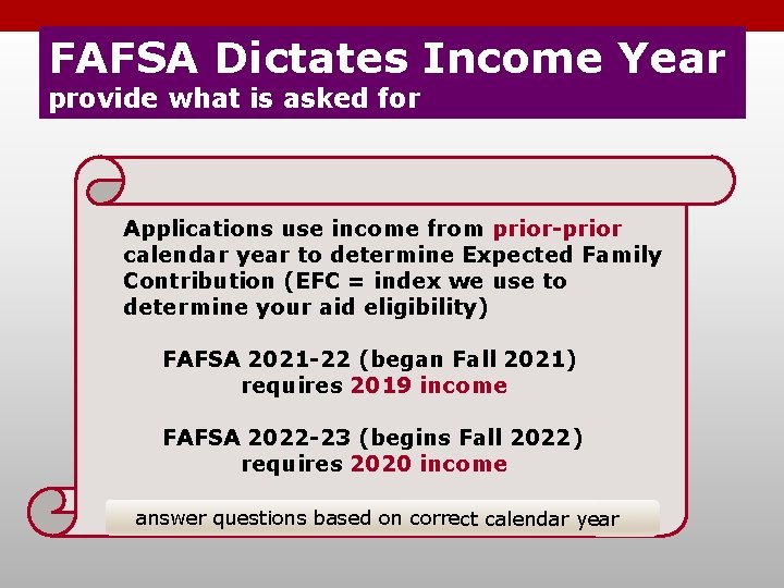 FAFSA Dictates Income Year provide what is asked for Applications use income from prior-prior