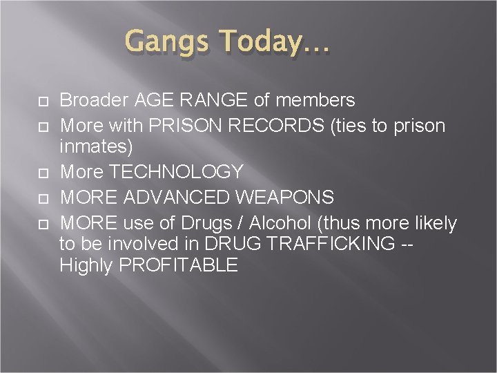 Gangs Today… Broader AGE RANGE of members More with PRISON RECORDS (ties to prison