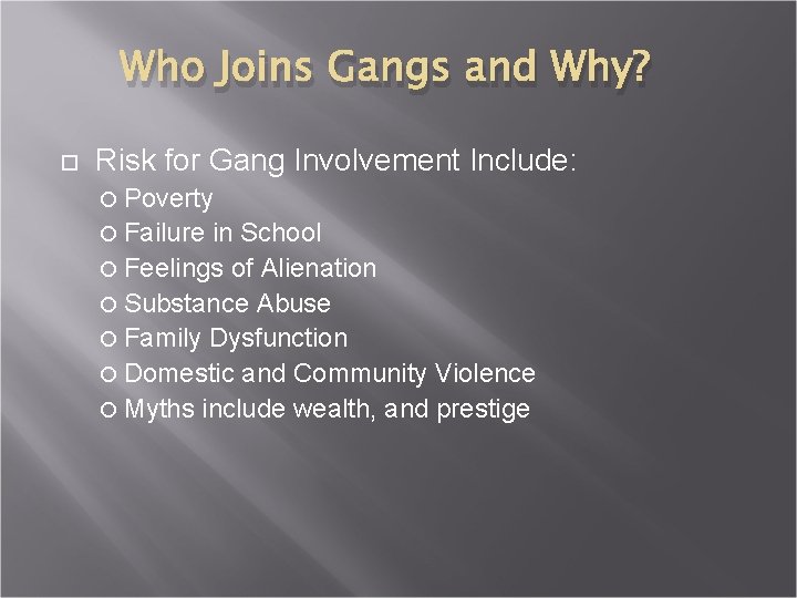 Who Joins Gangs and Why? Risk for Gang Involvement Include: Poverty Failure in School