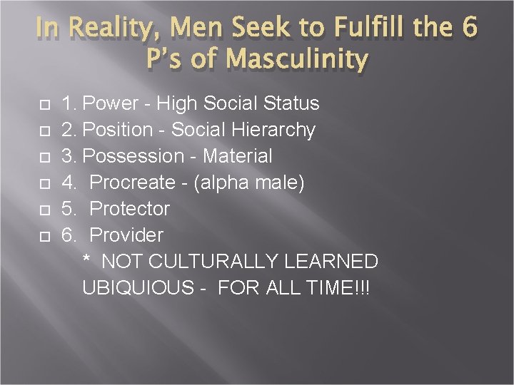 In Reality, Men Seek to Fulfill the 6 P’s of Masculinity 1. Power -