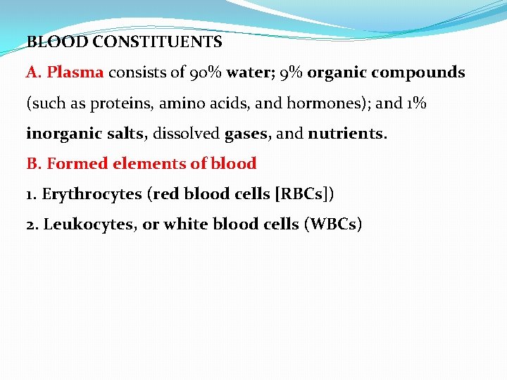 BLOOD CONSTITUENTS A. Plasma consists of 90% water; 9% organic compounds (such as proteins,
