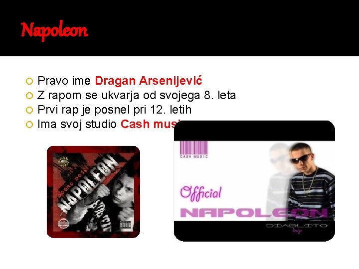 Napoleon Pravo ime Dragan Arsenijević Z rapom se ukvarja od svojega 8. leta Prvi