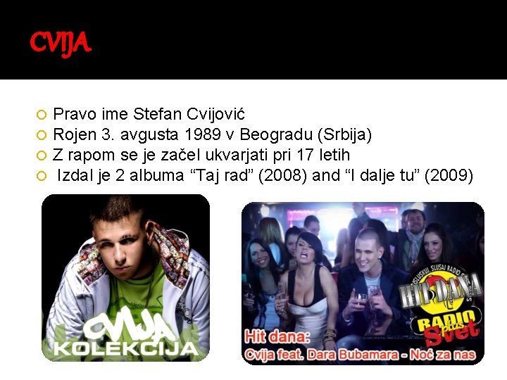 CVIJA Pravo ime Stefan Cvijović Rojen 3. avgusta 1989 v Beogradu (Srbija) Z rapom