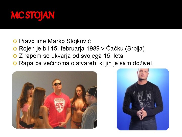 MC STOJAN Pravo ime Marko Stojković Rojen je bil 15. februarja 1989 v Čačku