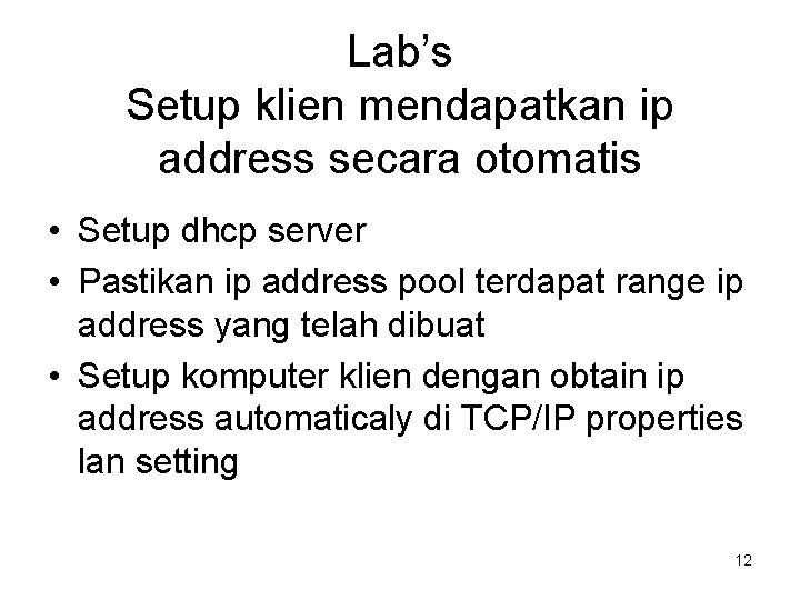 Lab’s Setup klien mendapatkan ip address secara otomatis • Setup dhcp server • Pastikan