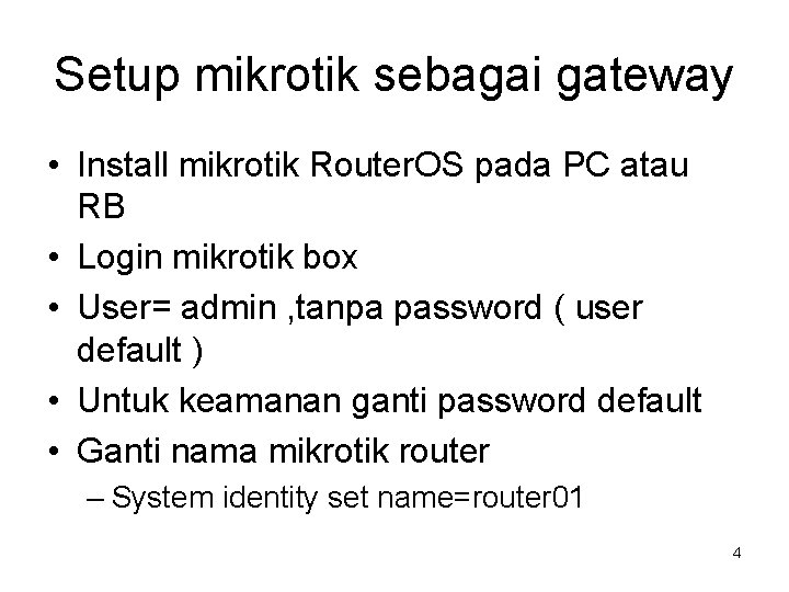 Setup mikrotik sebagai gateway • Install mikrotik Router. OS pada PC atau RB •