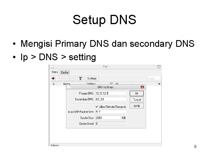 Setup DNS • Mengisi Primary DNS dan secondary DNS • Ip > DNS >