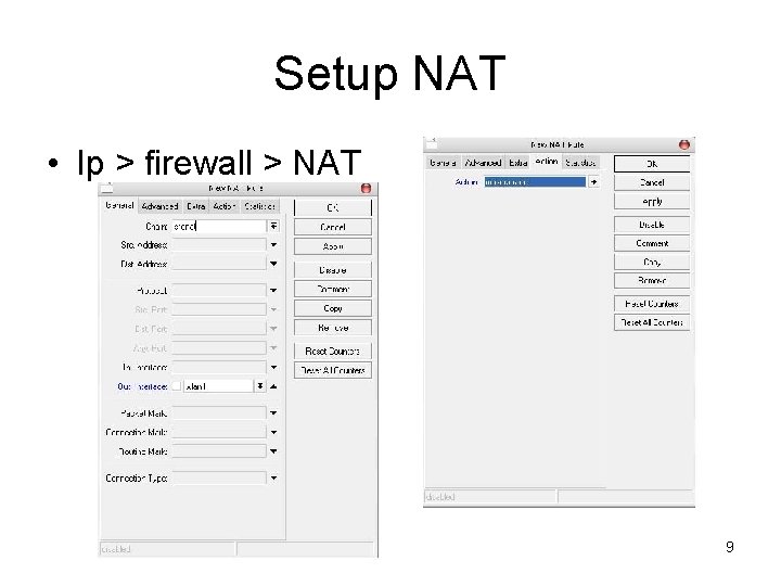 Setup NAT • Ip > firewall > NAT 9 