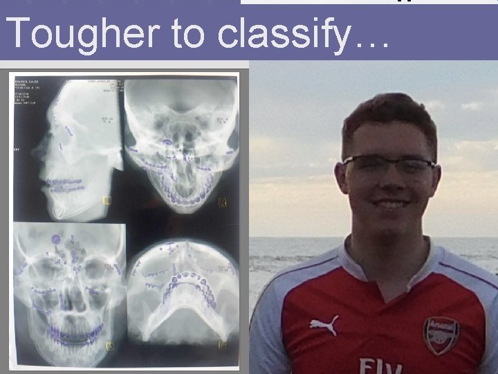 Tougher to classify… 