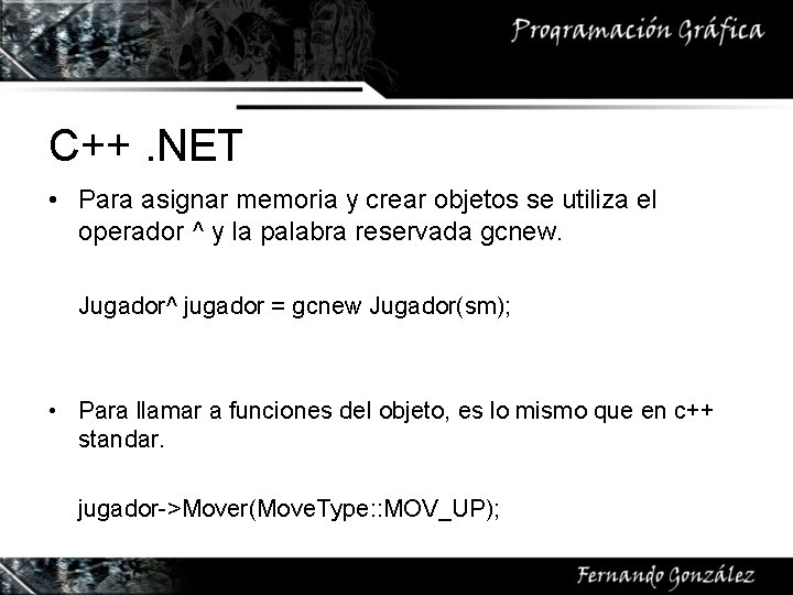 C++. NET • Para asignar memoria y crear objetos se utiliza el operador ^