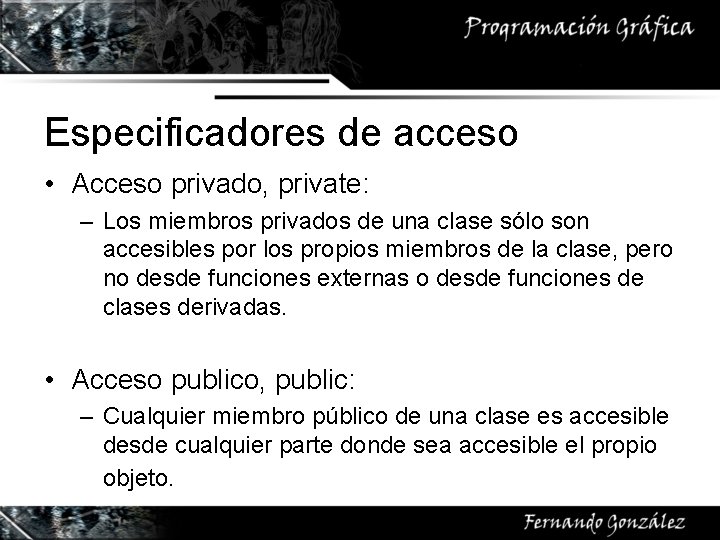 Especificadores de acceso • Acceso privado, private: – Los miembros privados de una clase