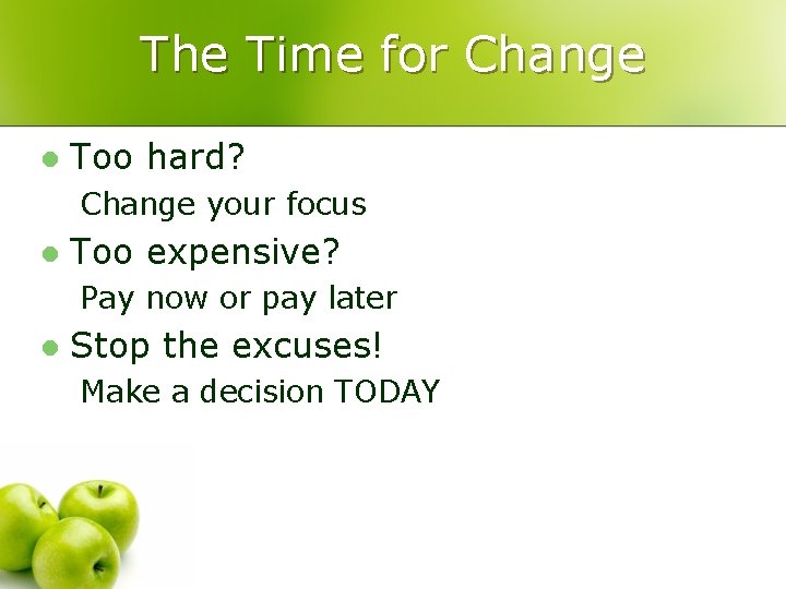 The Time for Change l Too hard? Change your focus l Too expensive? Pay