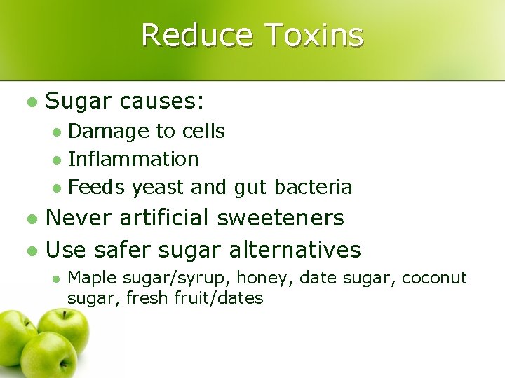 Reduce Toxins l Sugar causes: Damage to cells l Inflammation l Feeds yeast and