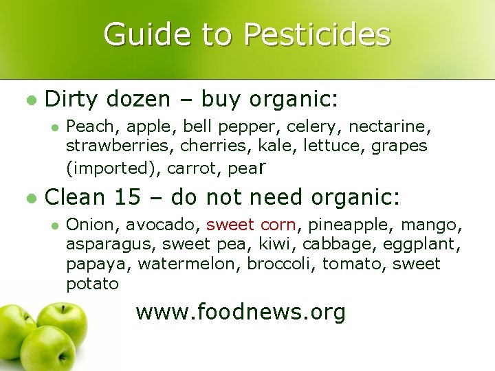 Guide to Pesticides l Dirty dozen – buy organic: l l Peach, apple, bell