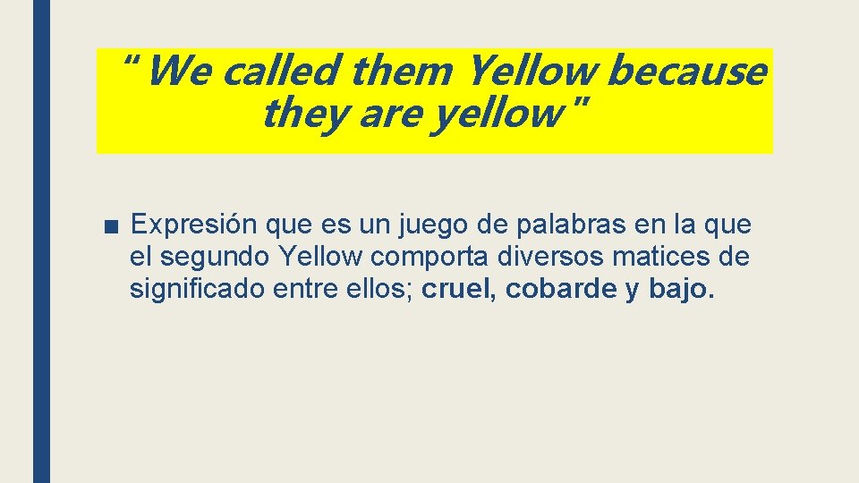 “We called them Yellow because they are yellow ” ■ Expresión que es un