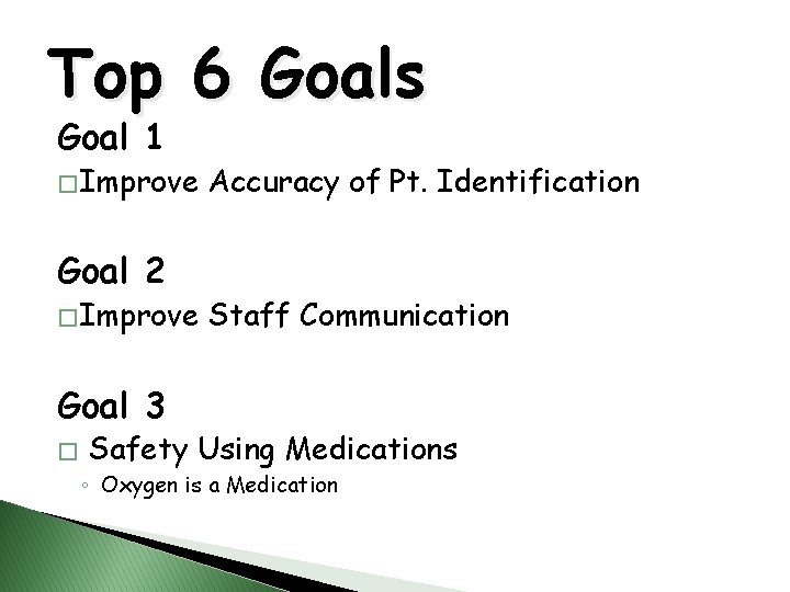 Top 6 Goals Goal 1 � Improve Goal 2 � Improve Accuracy of Pt.