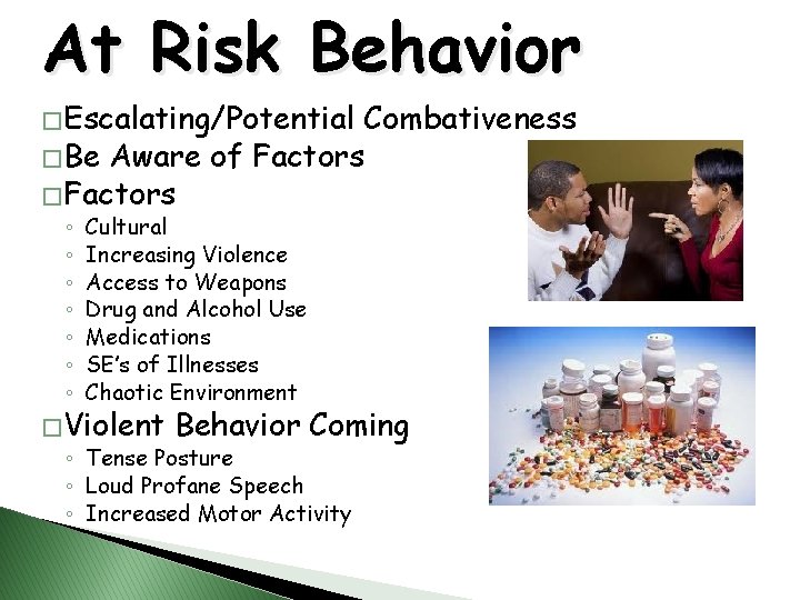 At Risk Behavior � Escalating/Potential � Be Aware of Factors � Factors ◦ ◦