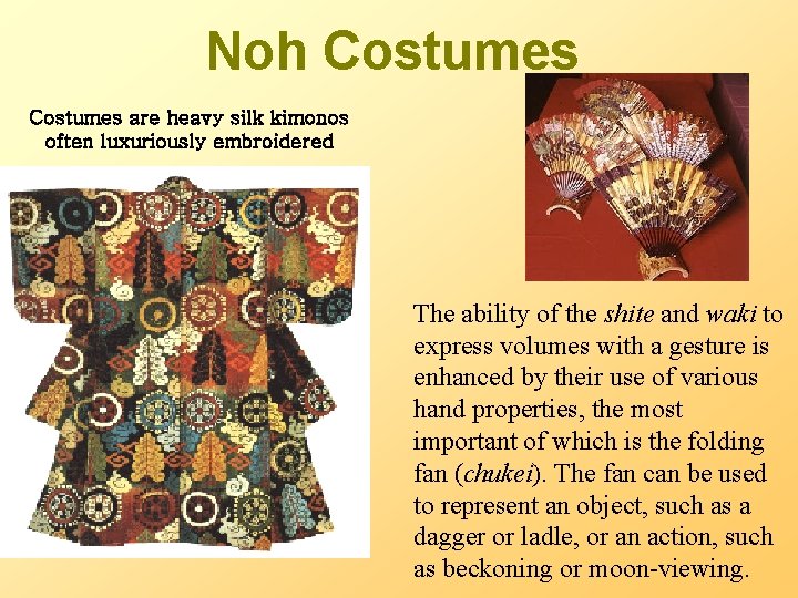 Noh Costumes are heavy silk kimonos often luxuriously embroidered The ability of the shite