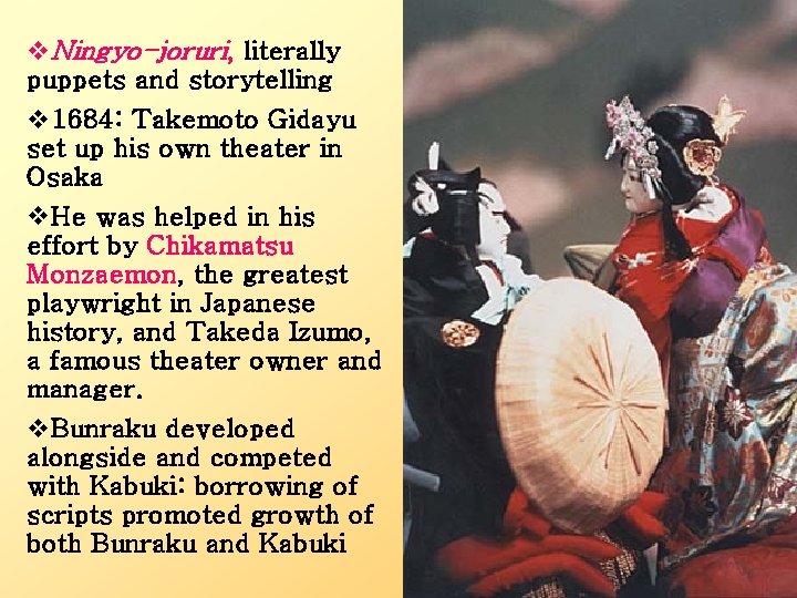 v. Ningyo-joruri, literally puppets and storytelling v 1684: Takemoto Gidayu set up his own