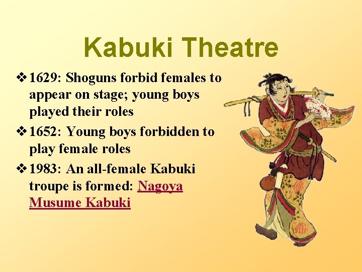 Kabuki Theatre v 1629: Shoguns forbid females to appear on stage; young boys played