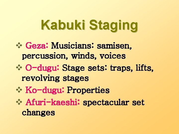 Kabuki Staging v Geza: Musicians: samisen, percussion, winds, voices v O-dugu: Stage sets: traps,