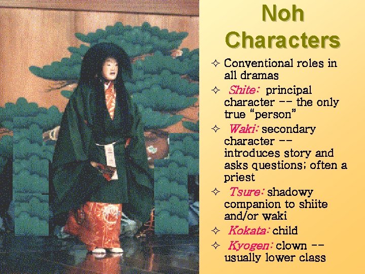 Noh Characters ² Conventional roles in all dramas ² Shite: principal character -- the