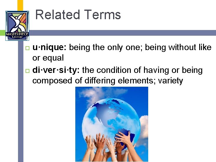 Related Terms u·nique: being the only one; being without like or equal di·ver·si·ty: the