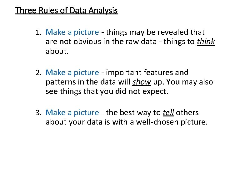 Three Rules of Data Analysis 1. Make a picture - things may be revealed