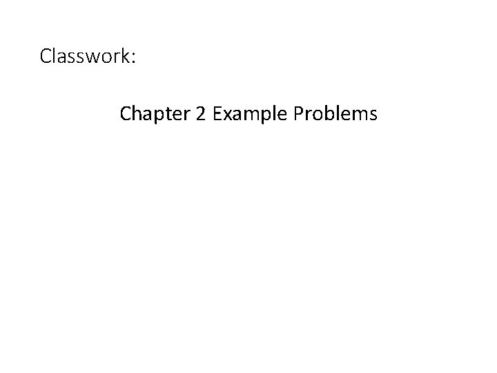 Classwork: Chapter 2 Example Problems 