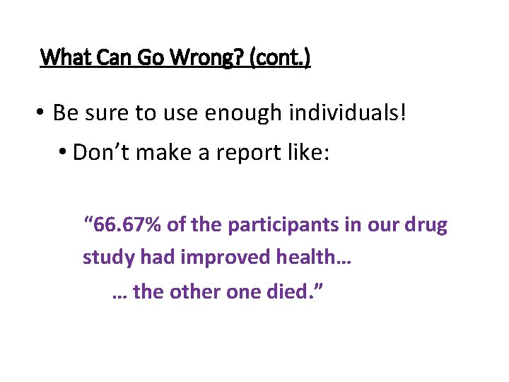 What Can Go Wrong? (cont. ) • Be sure to use enough individuals! •