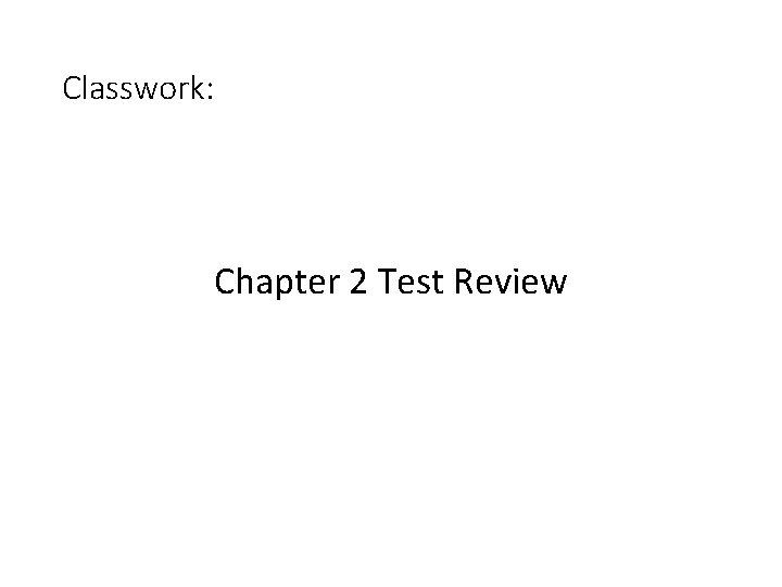 Classwork: Chapter 2 Test Review 