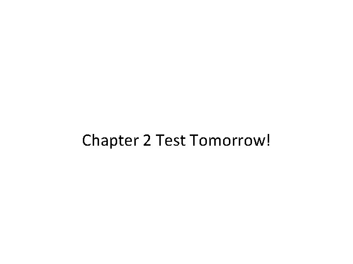 Chapter 2 Test Tomorrow! 