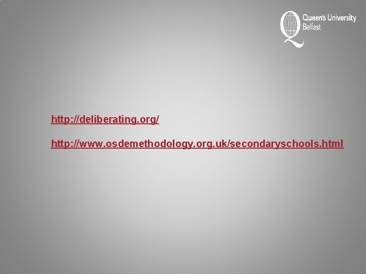 http: //deliberating. org/ http: //www. osdemethodology. org. uk/secondaryschools. html 