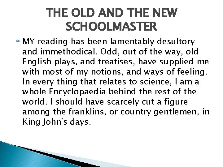 THE OLD AND THE NEW SCHOOLMASTER MY reading has been lamentably desultory and immethodical.