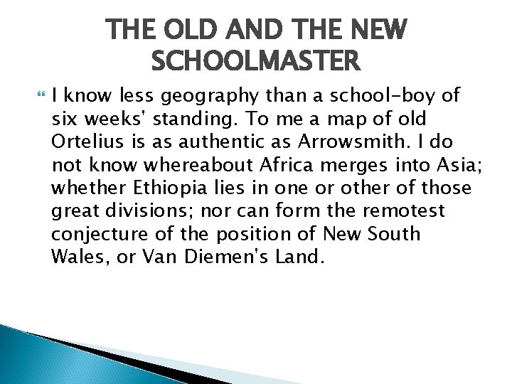 THE OLD AND THE NEW SCHOOLMASTER I know less geography than a school-boy of