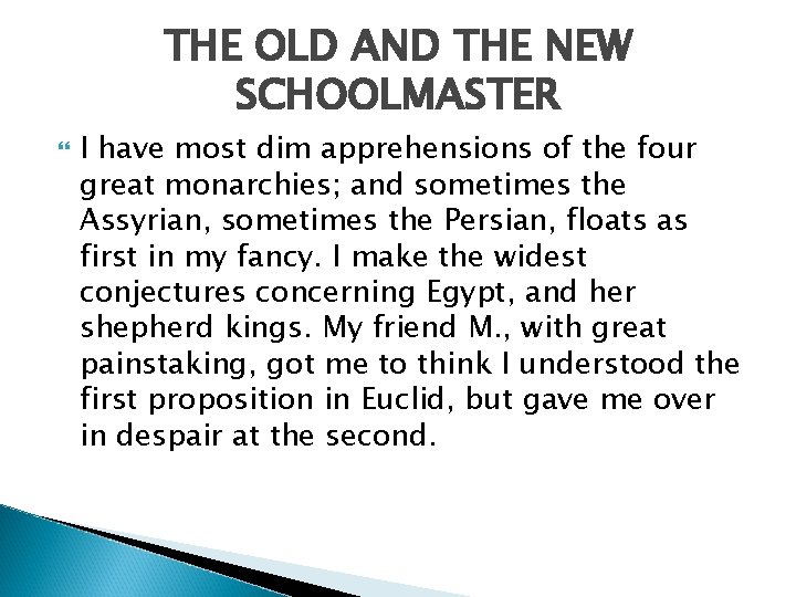THE OLD AND THE NEW SCHOOLMASTER I have most dim apprehensions of the four