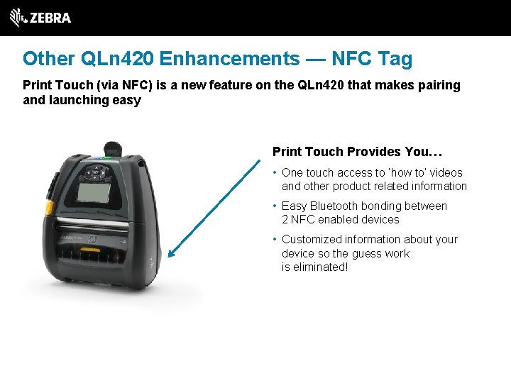 Other QLn 420 Enhancements — NFC Tag Print Touch (via NFC) is a new