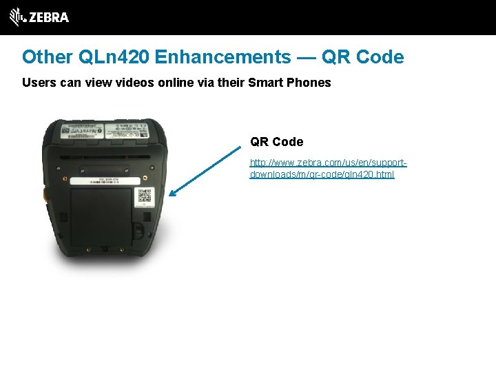 Other QLn 420 Enhancements — QR Code Users can view videos online via their
